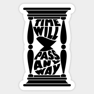 Time Will Pass Anyway Sticker